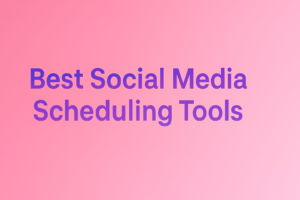 Best Social Media Scheduling Tools