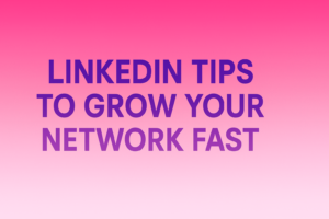 LinkedIn Tips to Grow Your Network Fast