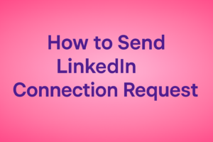 How to Send LinkedIn Connection Request