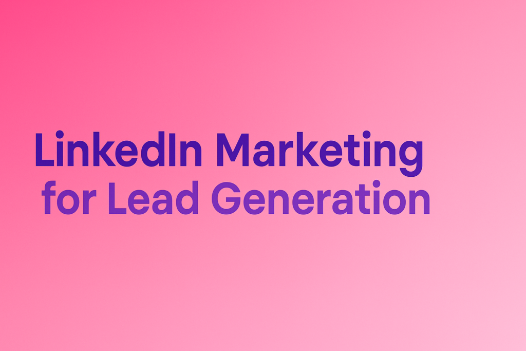 LinkedIn Marketing for Lead Generation