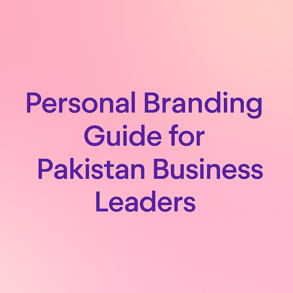 Personal Branding Guide for Pakistan Business Leaders