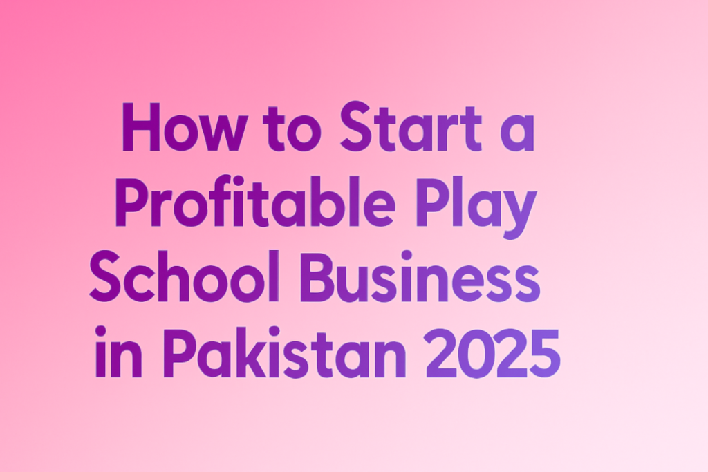 How to Start a Profitable Play School Business