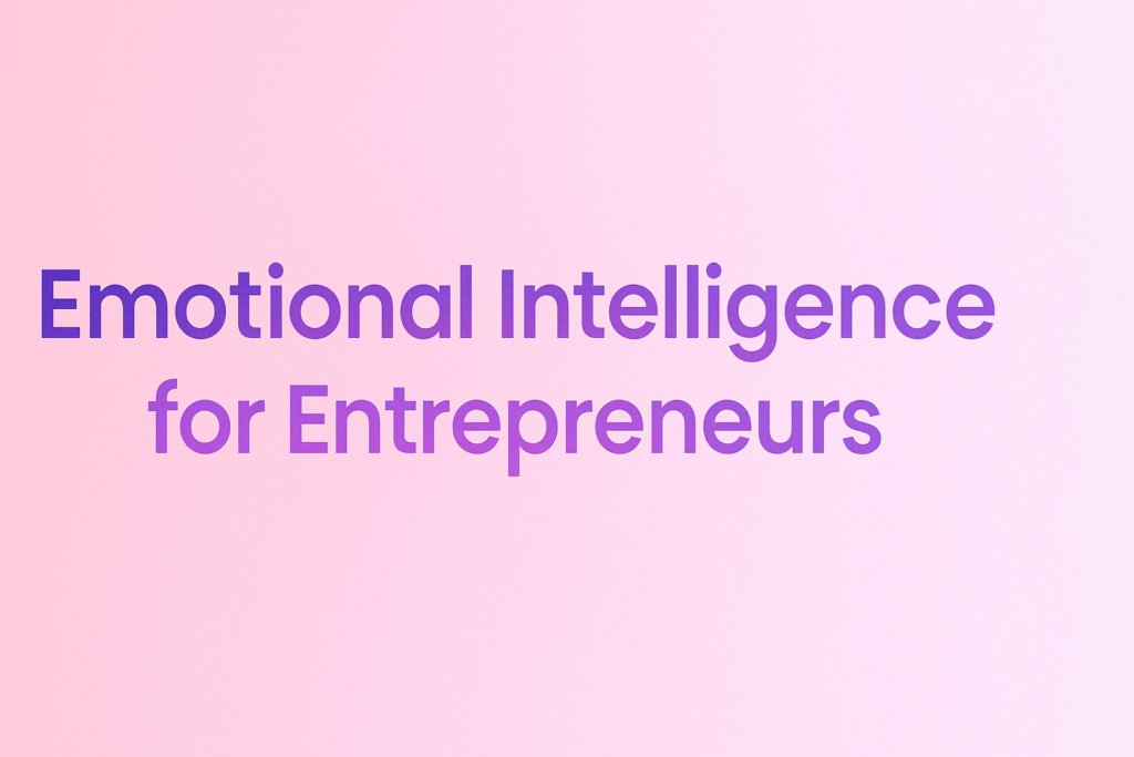 Emotional Intelligence for Entrepreneurs