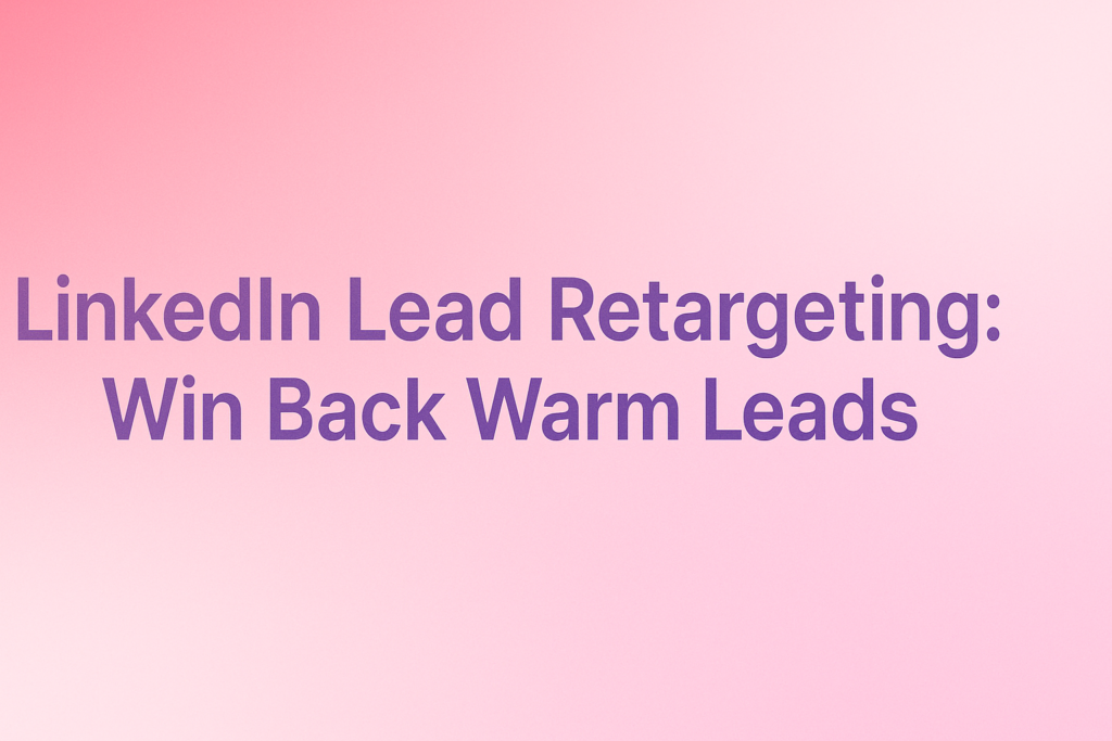 LinkedIn Lead Retargeting Guide 2025