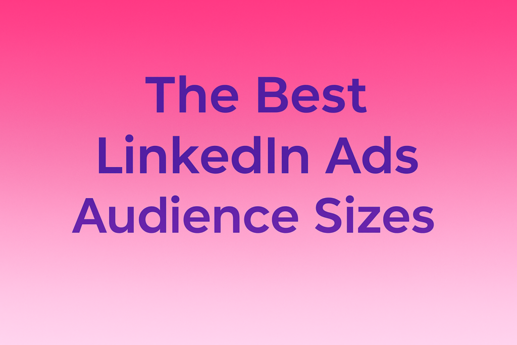 Optimal LinkedIn Ads Audience Sizes for 2025
