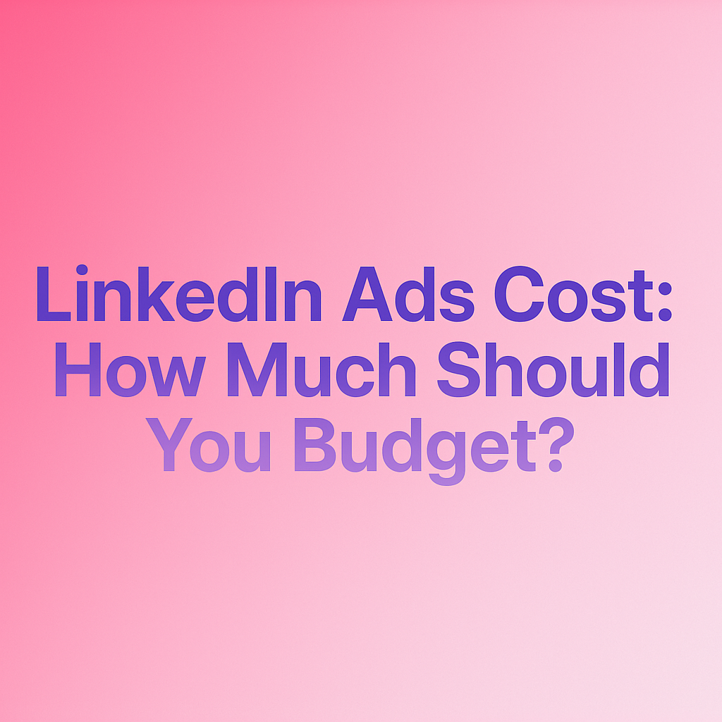 LinkedIn Marketing Budget: How Much to Spend in 2025