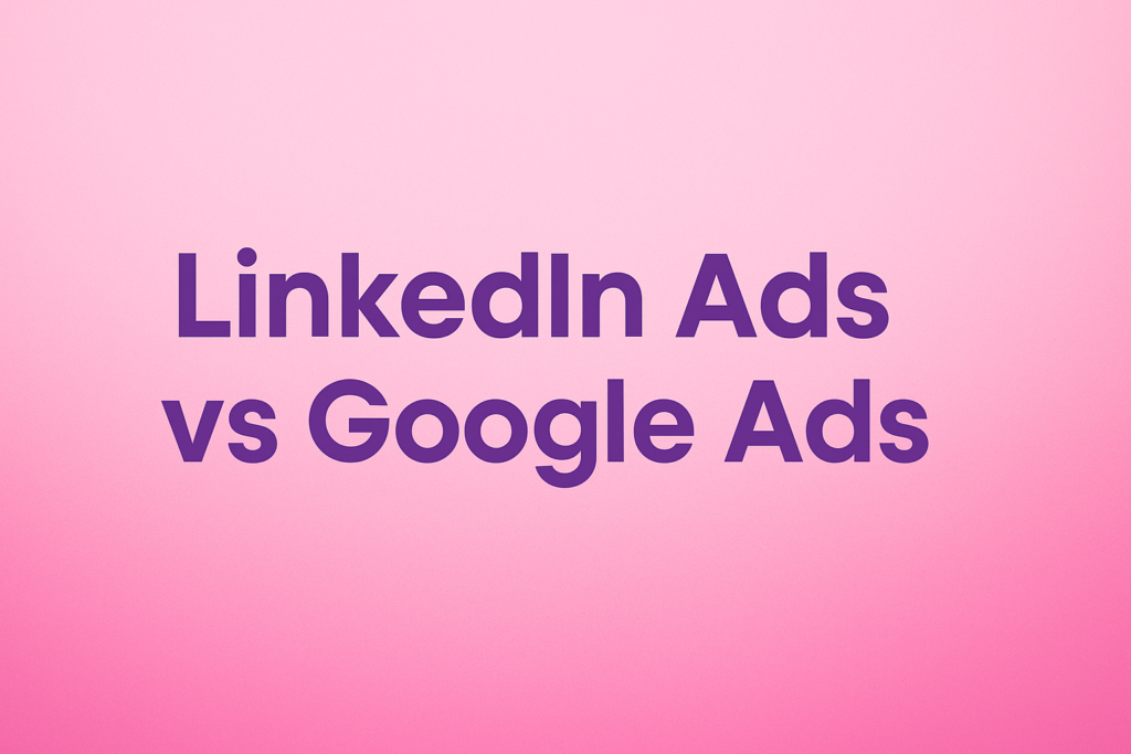 LinkedIn Ads vs Google Ads