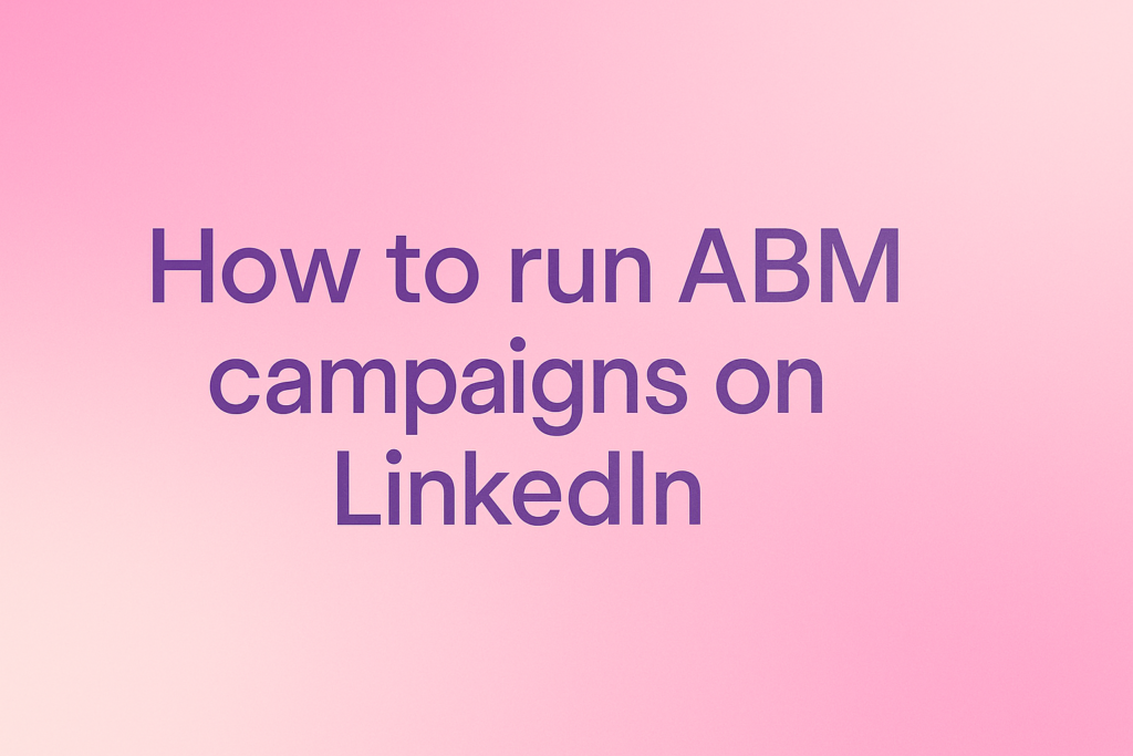 LinkedIn Ads for Account-Based Marketing