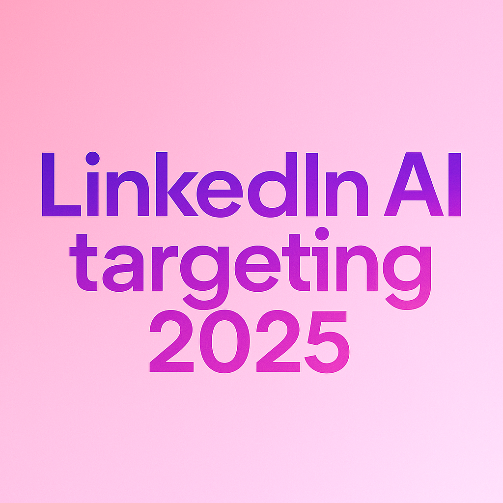 LinkedIn AI Targeting 2025