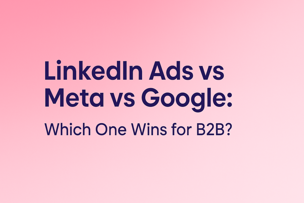 LinkedIn vs Meta vs Google Ads