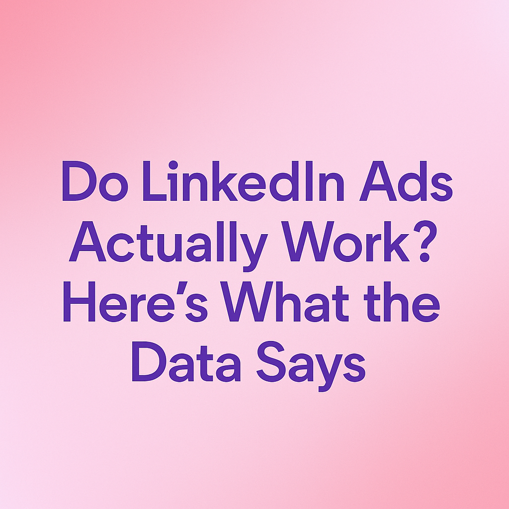 Do LinkedIn Ads Work