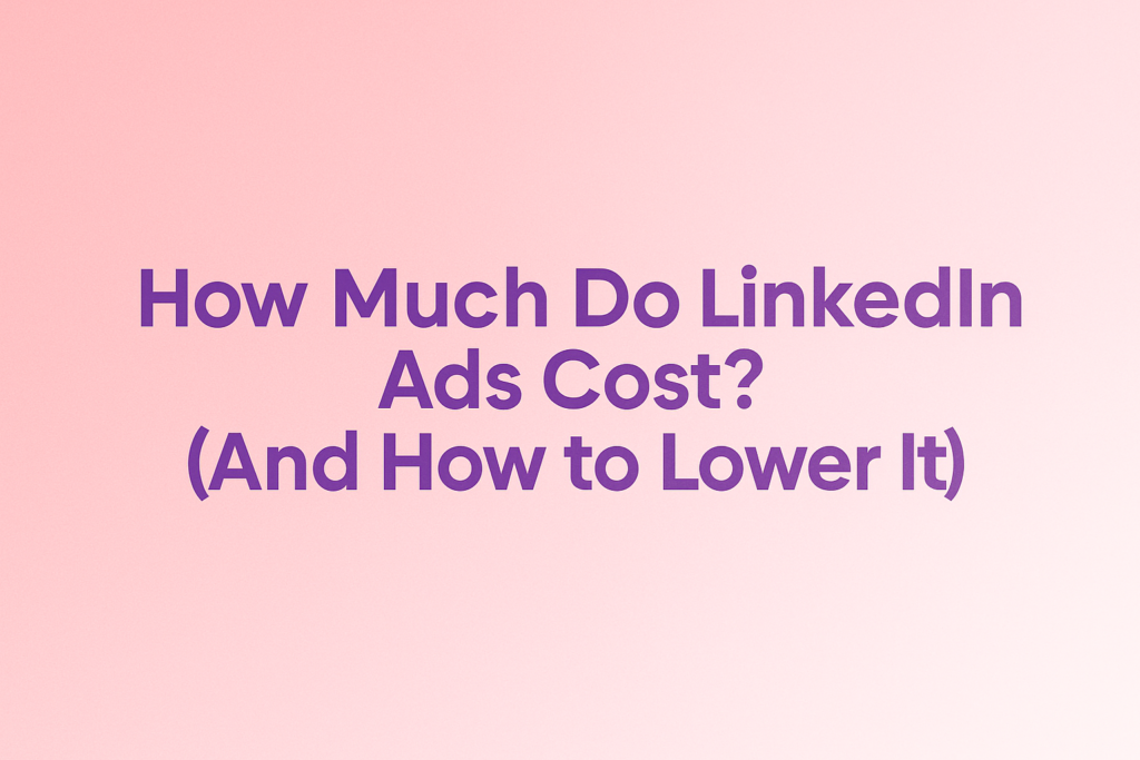 How Much Do LinkedIn Ads Cost