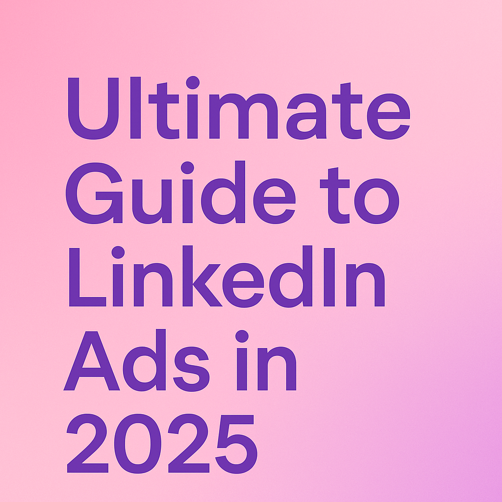 Ultimate Guide to LinkedIn Ads